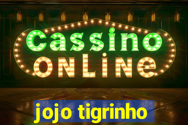 jojo tigrinho