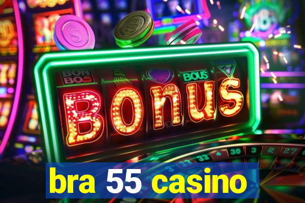 bra 55 casino