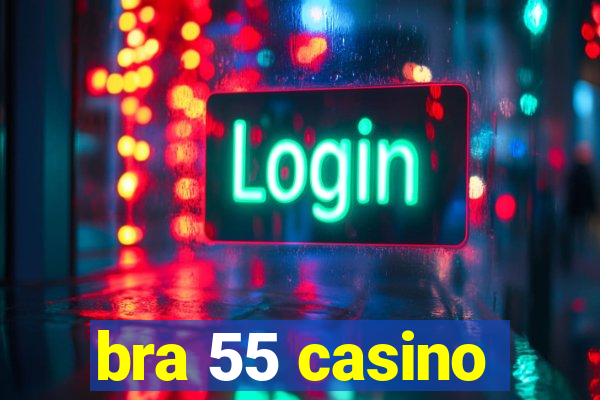 bra 55 casino