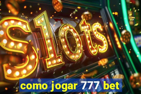 como jogar 777 bet