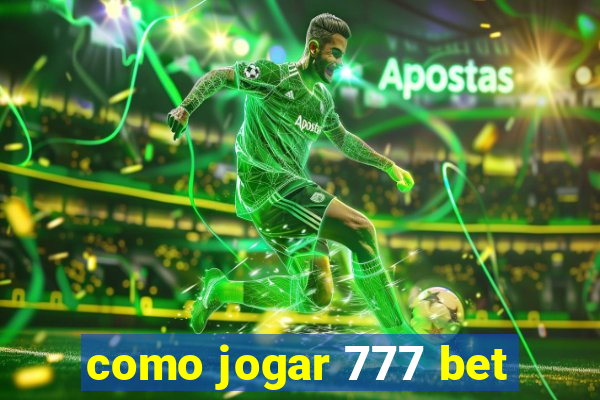 como jogar 777 bet