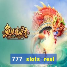 777 slots real casino online