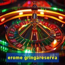 erome gringareserva