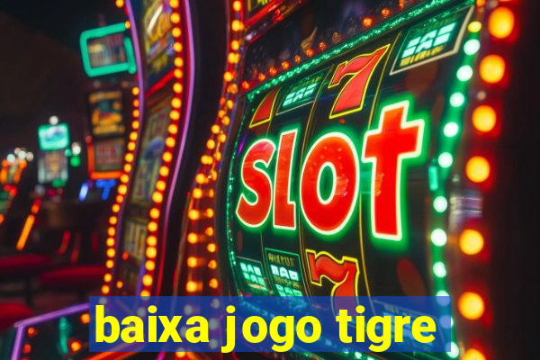 baixa jogo tigre