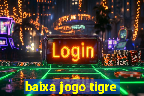 baixa jogo tigre