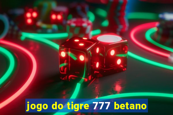 jogo do tigre 777 betano