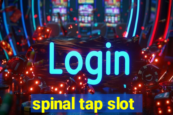 spinal tap slot