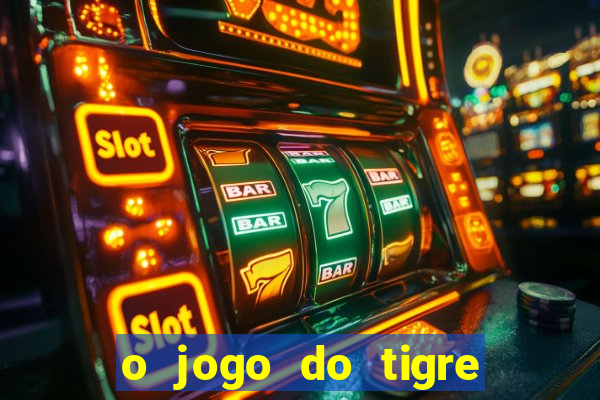 o jogo do tigre realmente paga