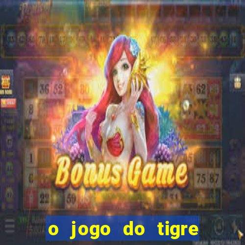 o jogo do tigre realmente paga