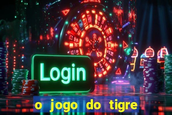 o jogo do tigre realmente paga