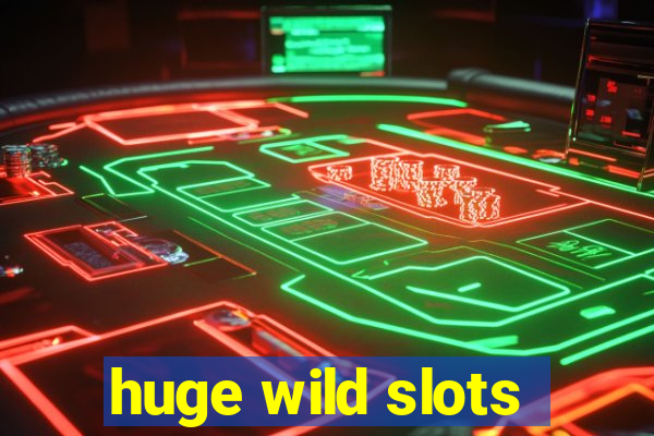 huge wild slots