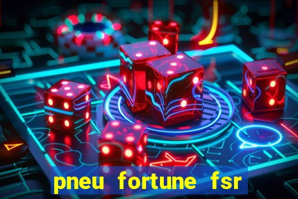 pneu fortune fsr 801 é bom