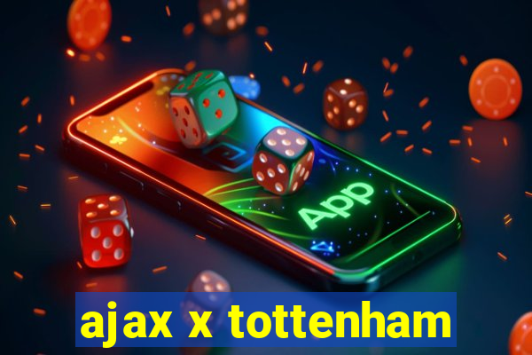 ajax x tottenham