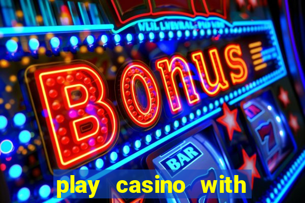 play casino with real money no deposit