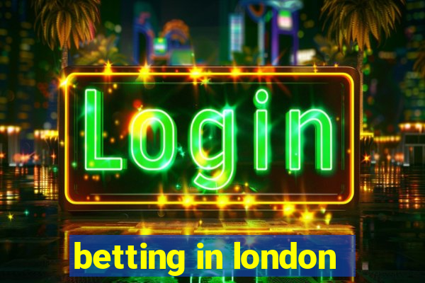 betting in london