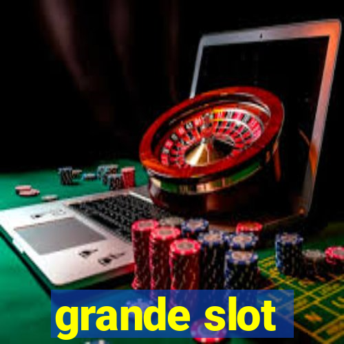 grande slot