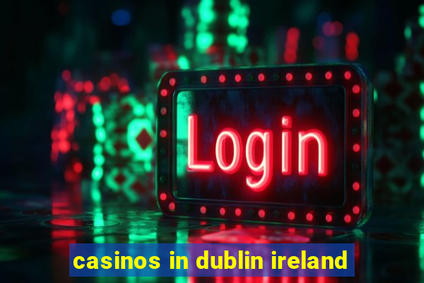 casinos in dublin ireland