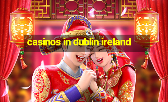 casinos in dublin ireland