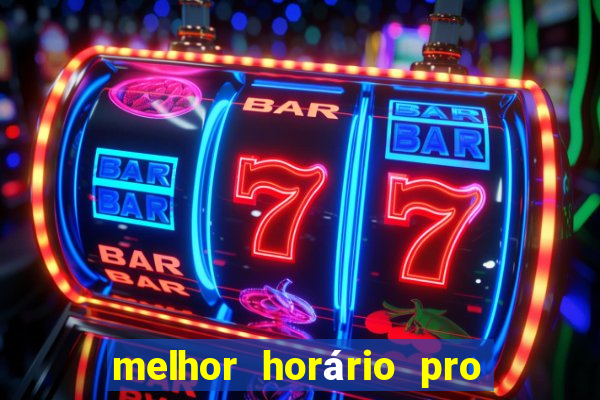 melhor horário pro jogo do tigre