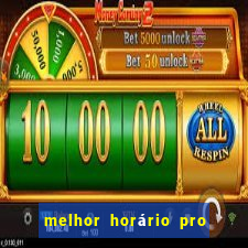 melhor horário pro jogo do tigre