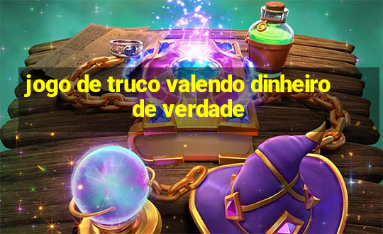 jogo de truco valendo dinheiro de verdade