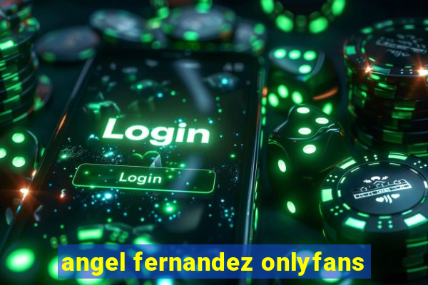 angel fernandez onlyfans