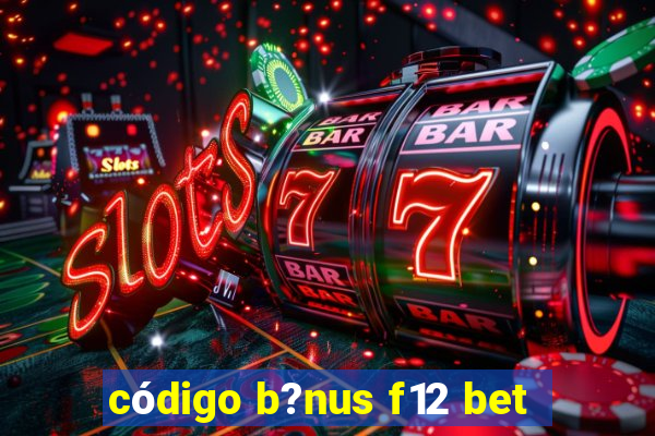 código b?nus f12 bet