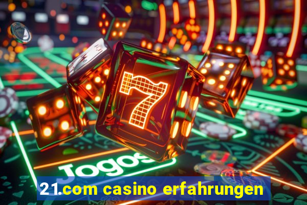 21.com casino erfahrungen