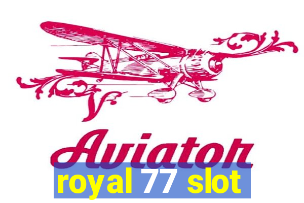 royal 77 slot