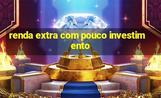 renda extra com pouco investimento