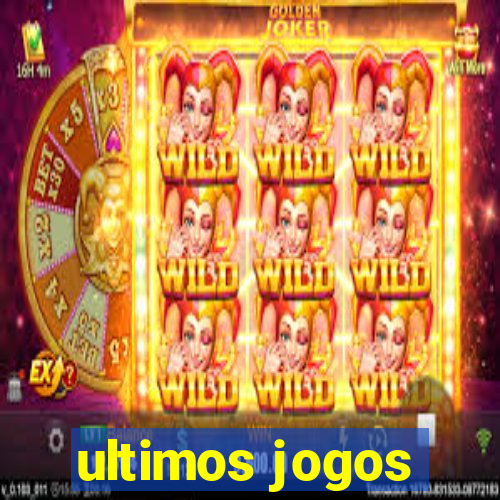 ultimos jogos