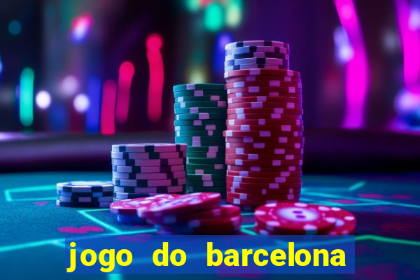 jogo do barcelona onde assistir