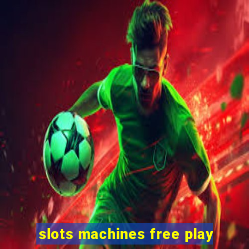 slots machines free play