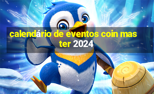 calendário de eventos coin master 2024