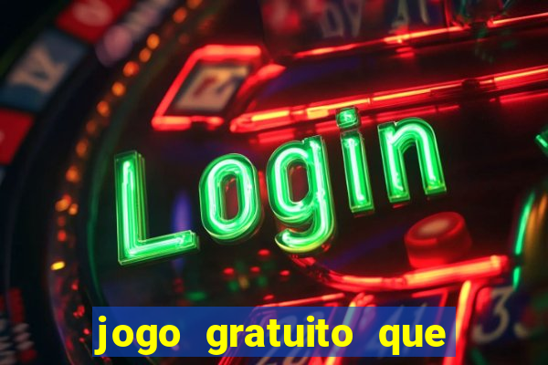 jogo gratuito que ganha dinheiro