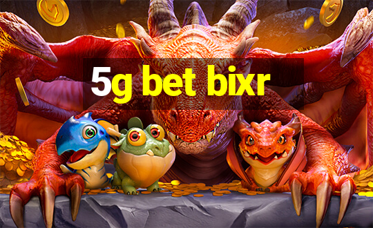 5g bet bixr