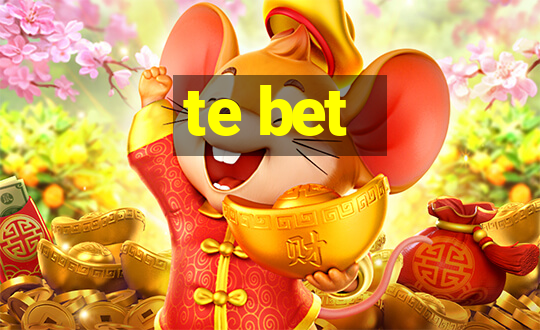 te bet