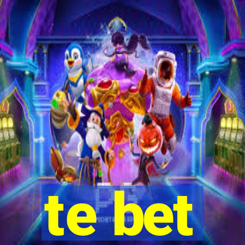 te bet