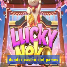 dunder casino slot games