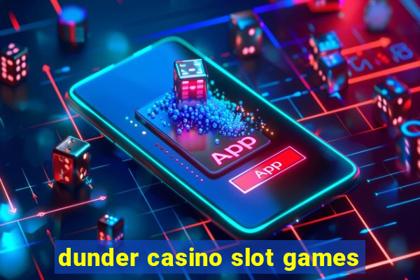 dunder casino slot games