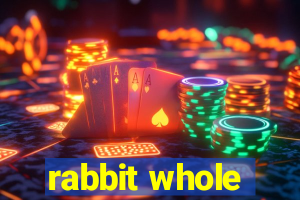 rabbit whole