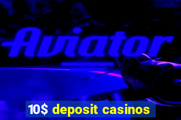 10$ deposit casinos