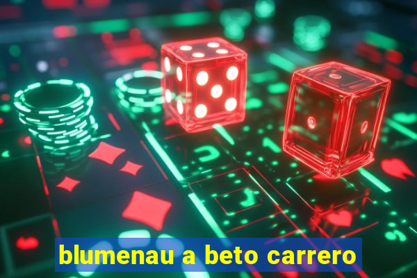 blumenau a beto carrero