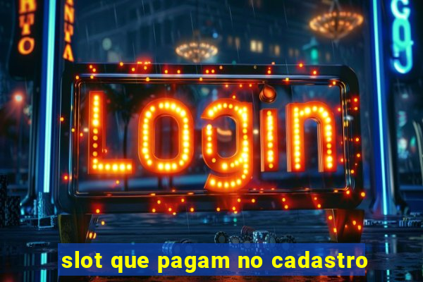 slot que pagam no cadastro