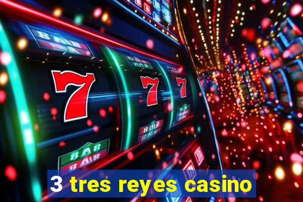 3 tres reyes casino