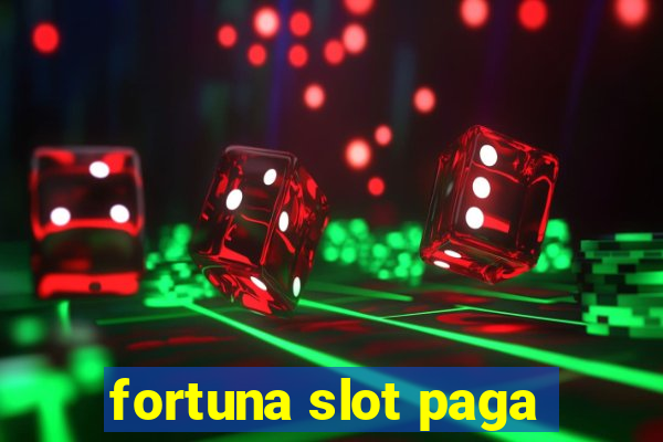 fortuna slot paga