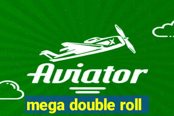 mega double roll