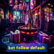 bet follow default