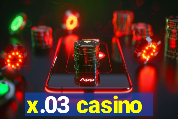 x.03 casino