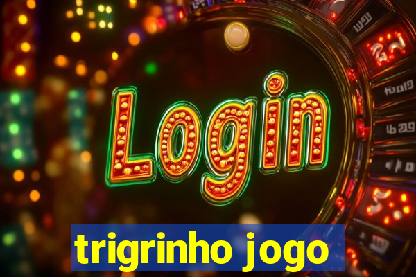 trigrinho jogo